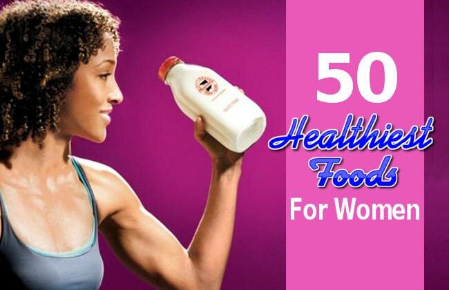 50 Healthiest Foods For Women